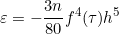 \[ \varepsilon =-\frac{3n}{80}f^{4}(\tau)h^{5}  \]